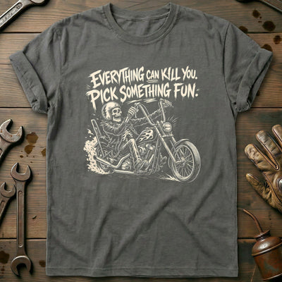 Everything Can Kill You Pick Something Fun 17 Motorcycle T-Shirt GC Gift For Biker