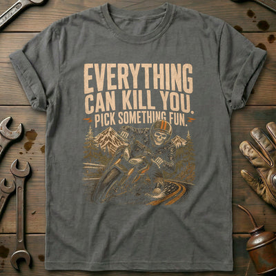 Everything Can Kill You Pick Something Fun 22 Motorcycle T-Shirt GC Gift For Biker