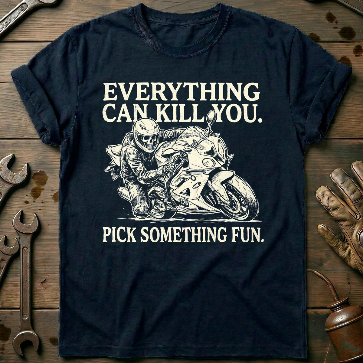 Everything Can Kill You Pick Something Fun 24 Motorcycle T-Shirt GC Gift For Biker