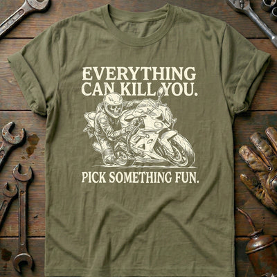 Everything Can Kill You Pick Something Fun 24 Motorcycle T-Shirt GC Gift For Biker