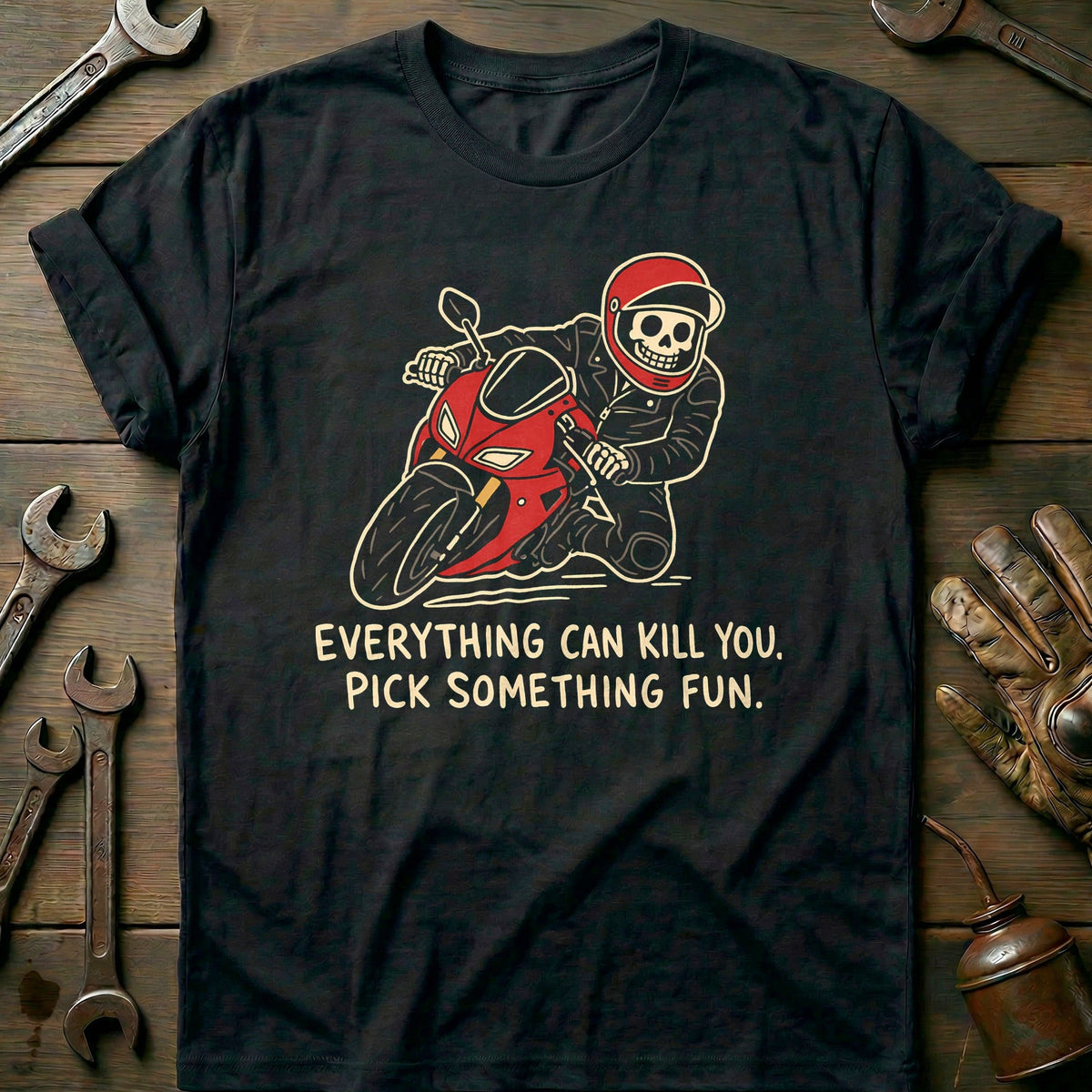 Everything Can Kill You Pick Something Fun 33 Motorcycle T-Shirt GC Gift For Biker
