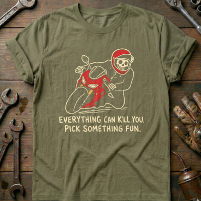 Everything Can Kill You Pick Something Fun 33 Motorcycle T-Shirt GC Gift For Biker