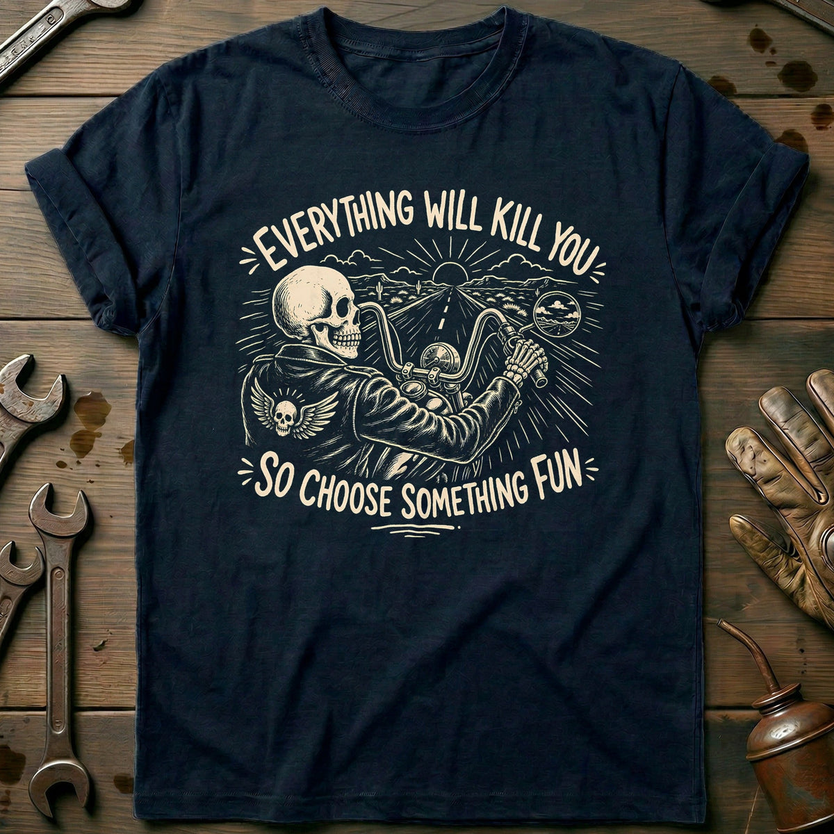 Everything Will Kill You So Choose Something Fun 24 Motorcycle T-Shirt GC Gift For Biker