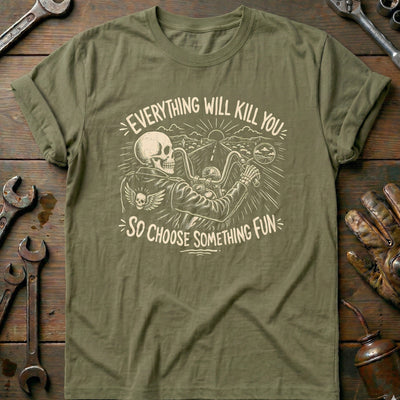 Everything Will Kill You So Choose Something Fun 24 Motorcycle T-Shirt GC Gift For Biker