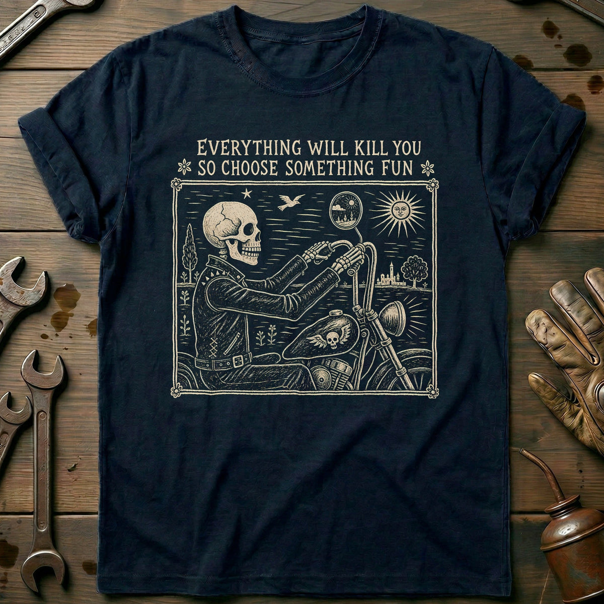 Everything Will Kill You So Choose Something Fun 8 Motorcycle T-Shirt GC Gift For Biker