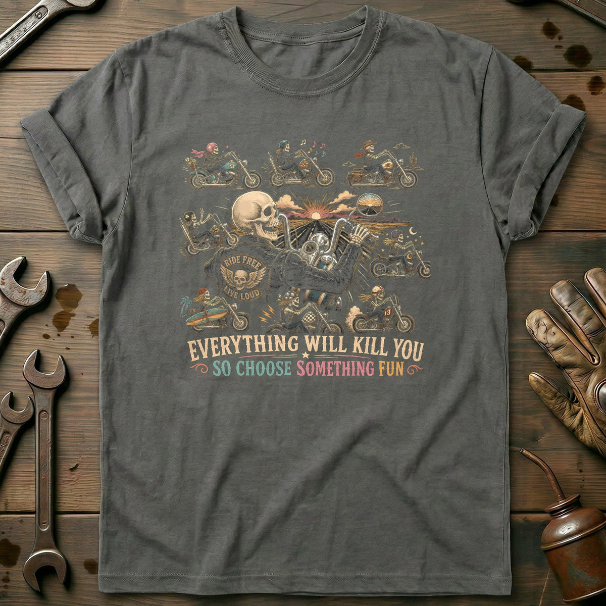 Everything Will Kill You So Choose Something Fun 6 Motorcycle T-Shirt GC Gift For Biker
