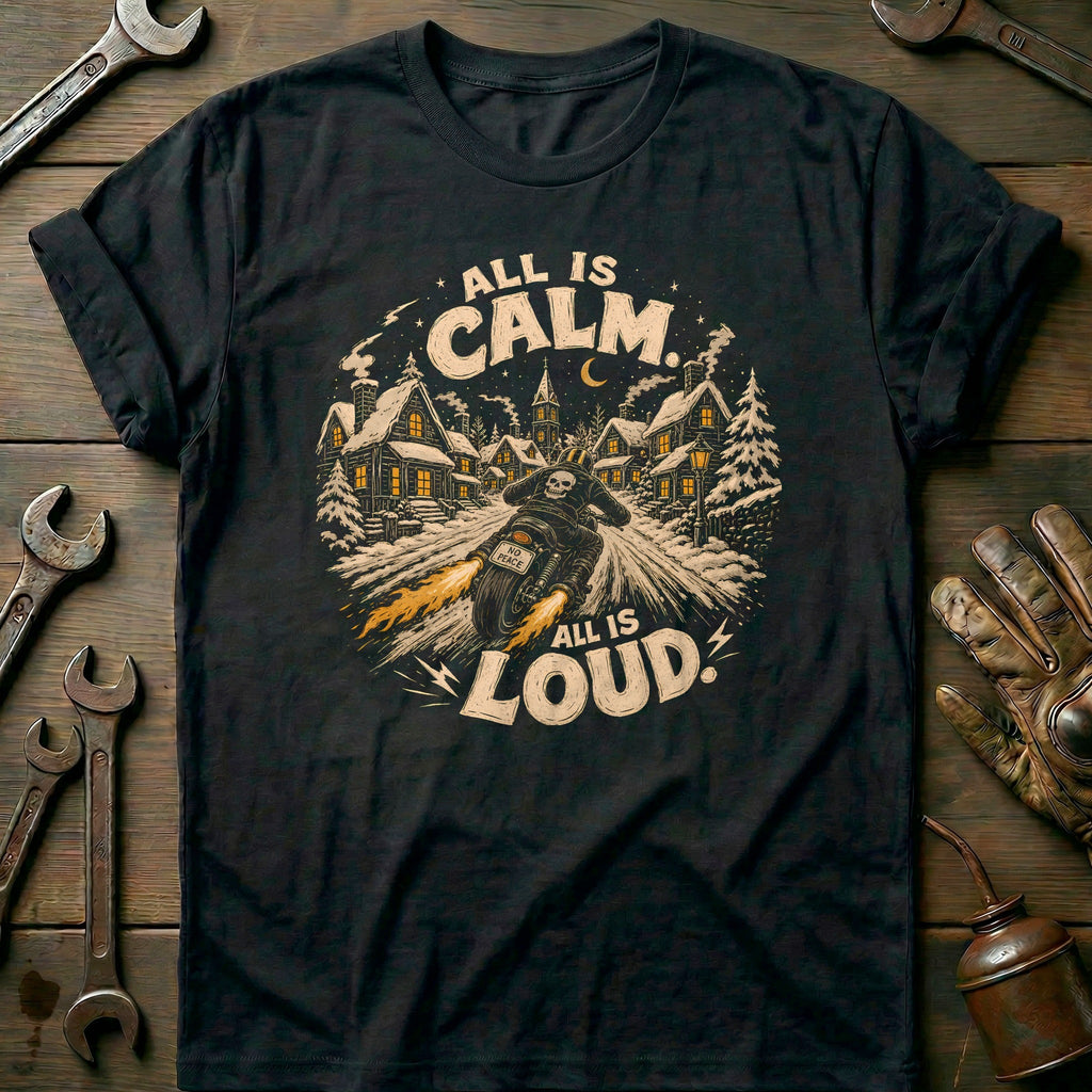 All is Calm All is Loud Motorcycle T-Shirt GC Gift For Biker