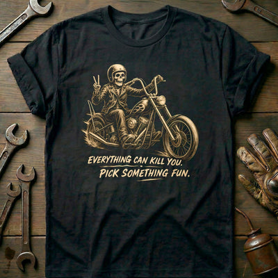 Everything Can Kill You Pick Something Fun 12 Motorcycle T-Shirt Gift For Biker