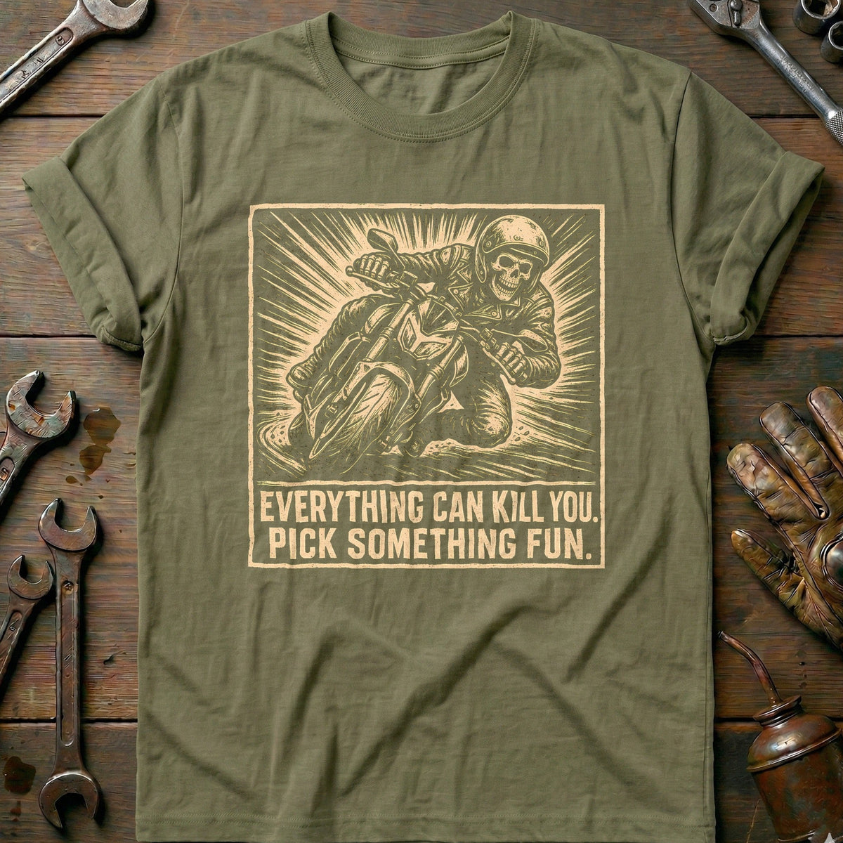 Everything Can Kill You Pick Something Fun 18 Motorcycle T-Shirt Gift For Biker