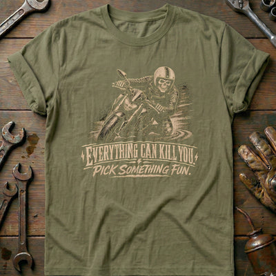 Everything Can Kill You Pick Something Fun 1 Motorcycle T-Shirt Gift For Biker