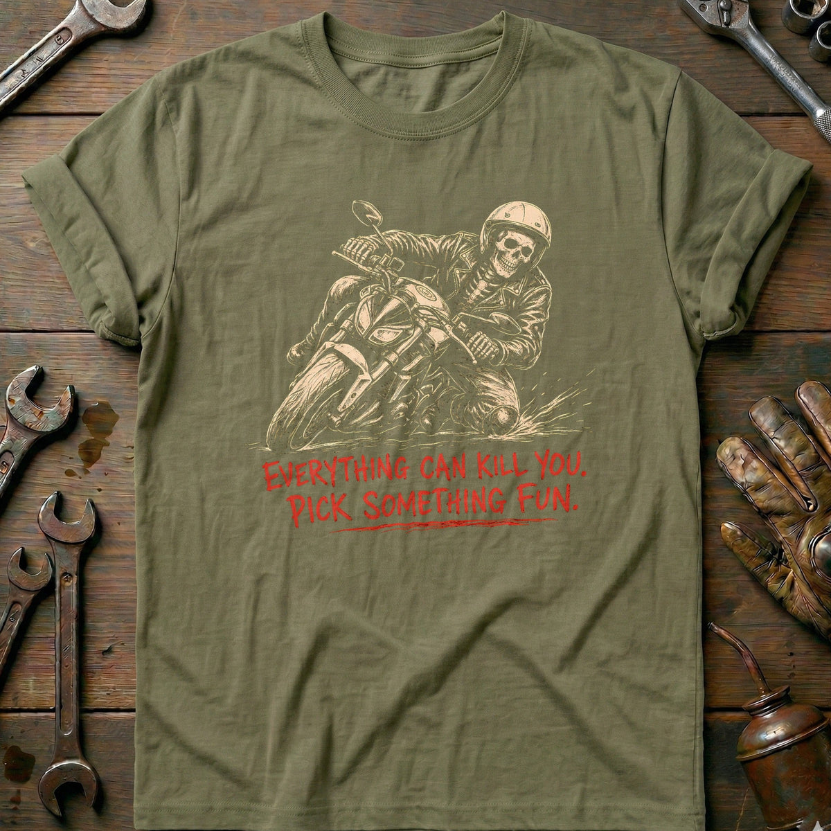 Everything Can Kill You Pick Something Fun 20 Motorcycle T-Shirt Gift For Biker