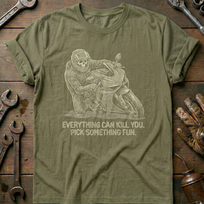 Everything Can Kill You Pick Something Fun 11 Motorcycle T-Shirt Gift For Biker