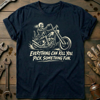 Everything Can Kill You Pick Something Fun 14 Motorcycle T-Shirt Gift For Biker