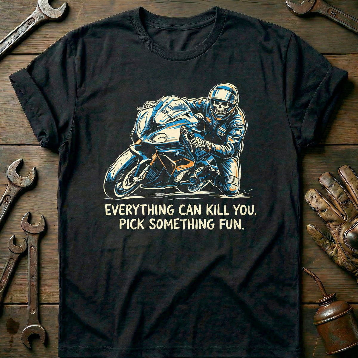 Everything Can Kill You Pick Something Fun 16 Motorcycle T-Shirt Gift For Biker