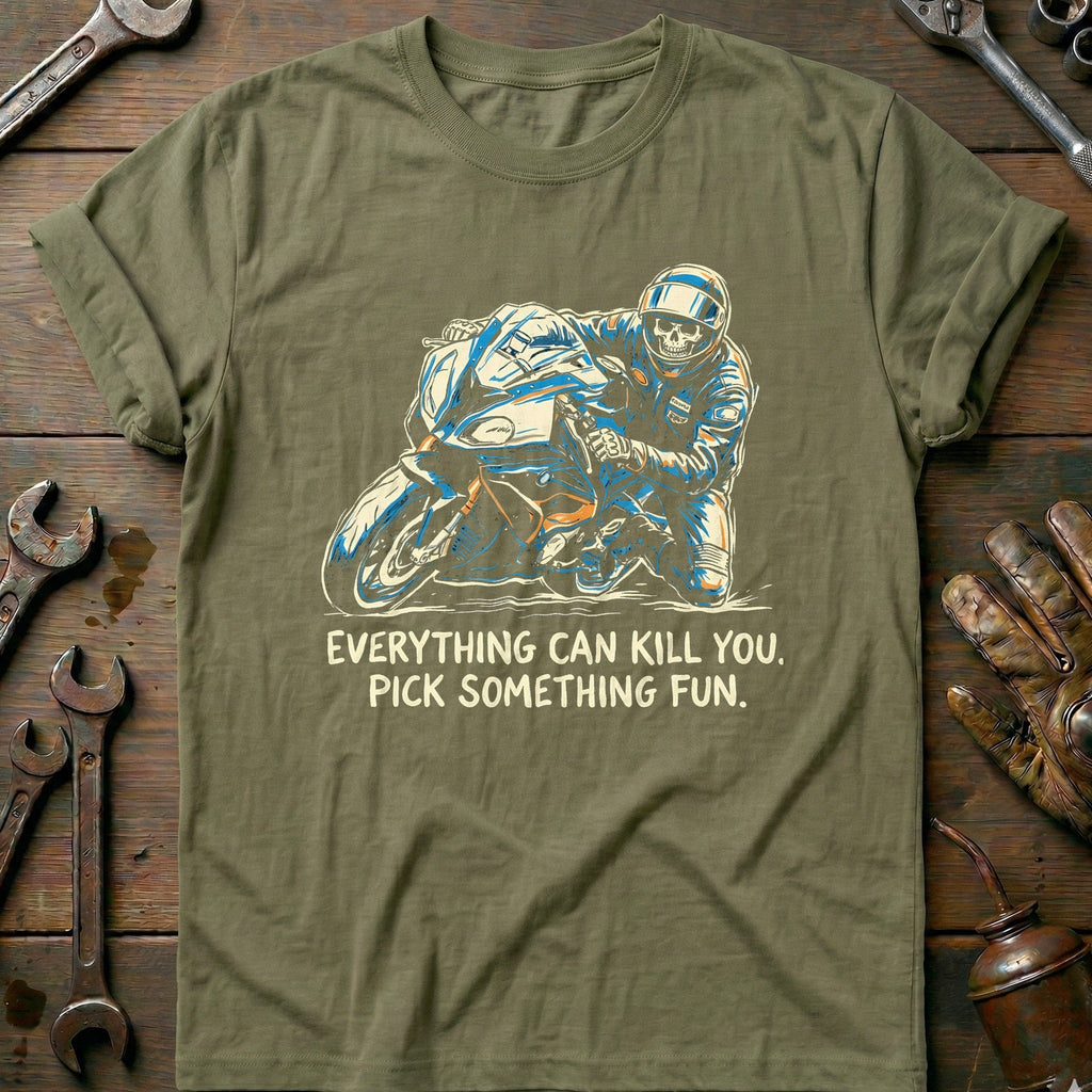 Everything Can Kill You Pick Something Fun 16 Motorcycle T-Shirt Gift For Biker