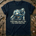 Everything Can Kill You Pick Something Fun 16 Motorcycle T-Shirt Gift For Biker