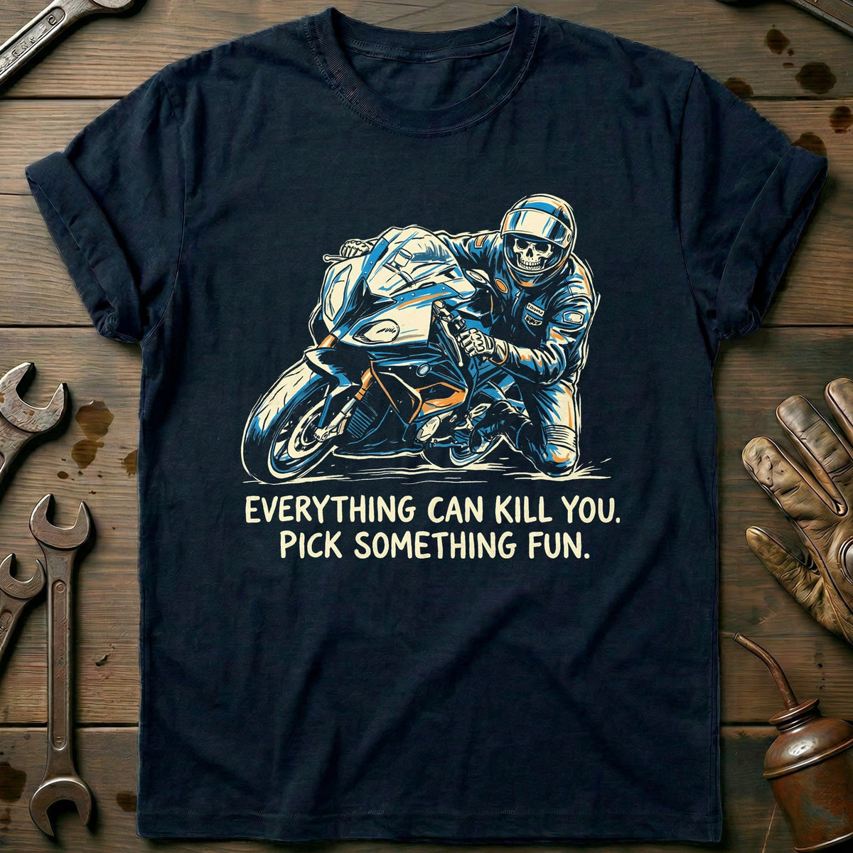 Everything Can Kill You Pick Something Fun 16 Motorcycle T-Shirt Gift For Biker