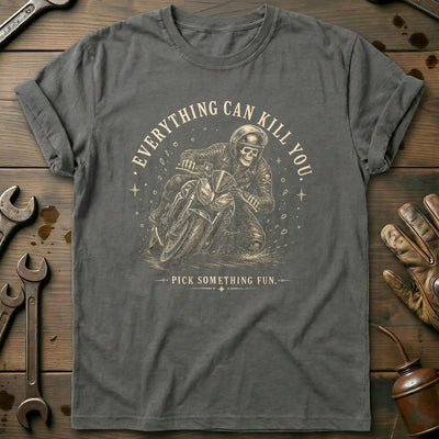 Everything Can Kill You Pick Something Fun 3 Motorcycle T-Shirt Gift For Biker
