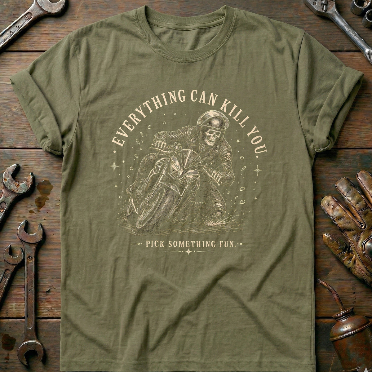 Everything Can Kill You Pick Something Fun 3 Motorcycle T-Shirt Gift For Biker