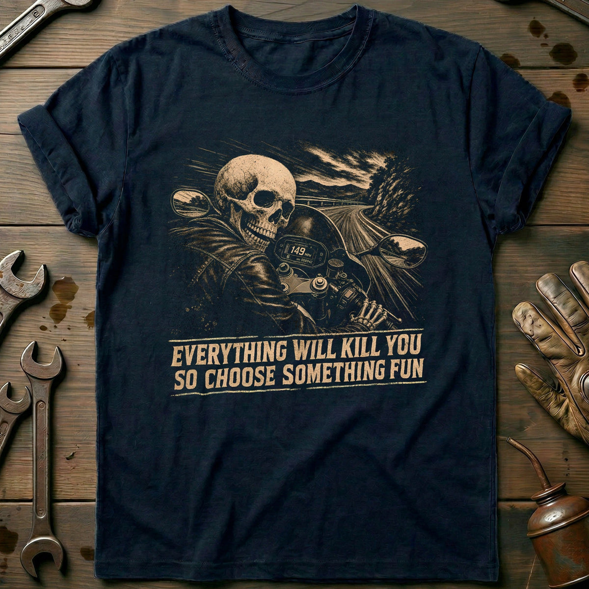 Everything Will Kill You So Choose Something Fun 10 Motorcycle T-Shirt Gift For Biker