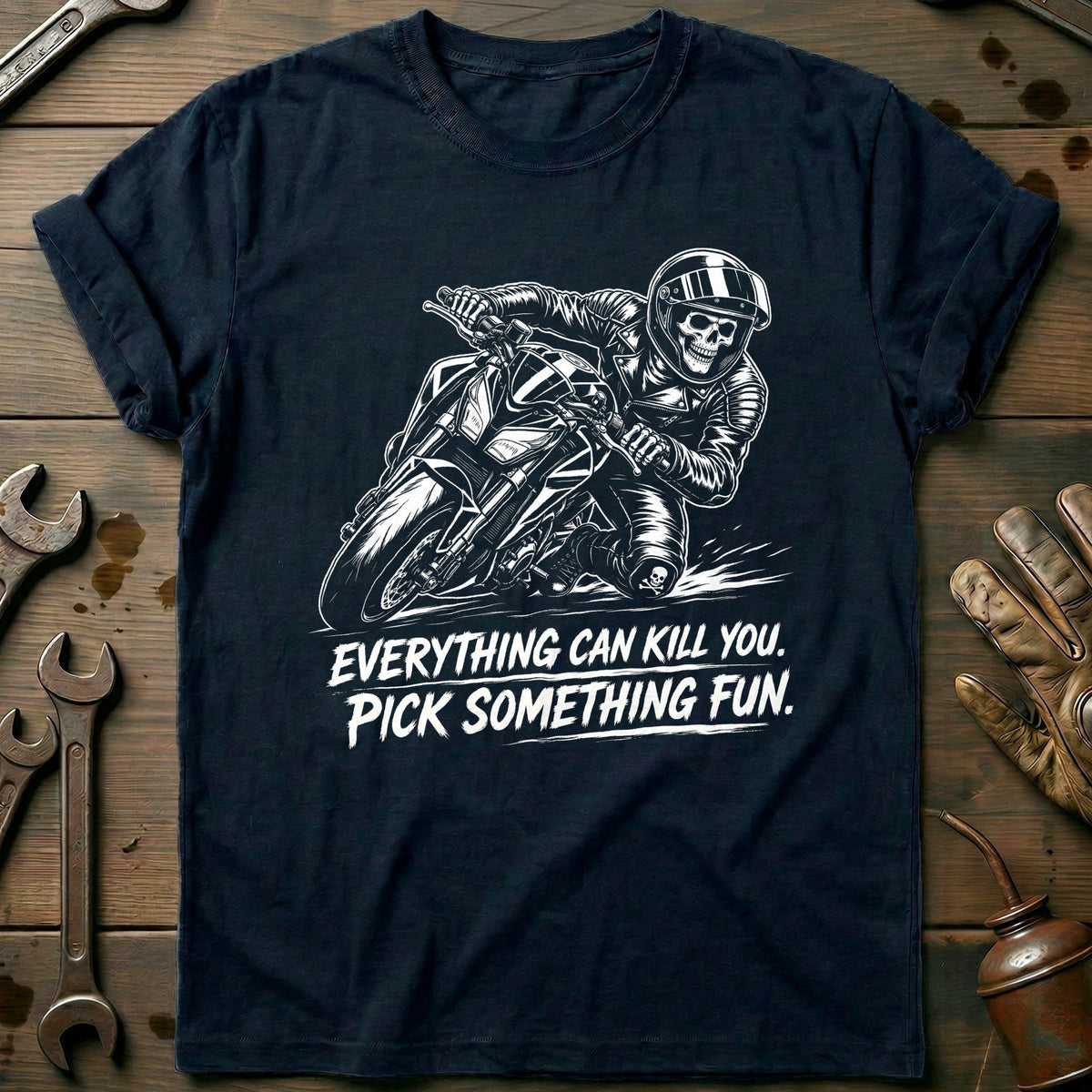 Everything Can Kill You Pick Something Fun 34 Motorcycle T-Shirt Gift For Biker