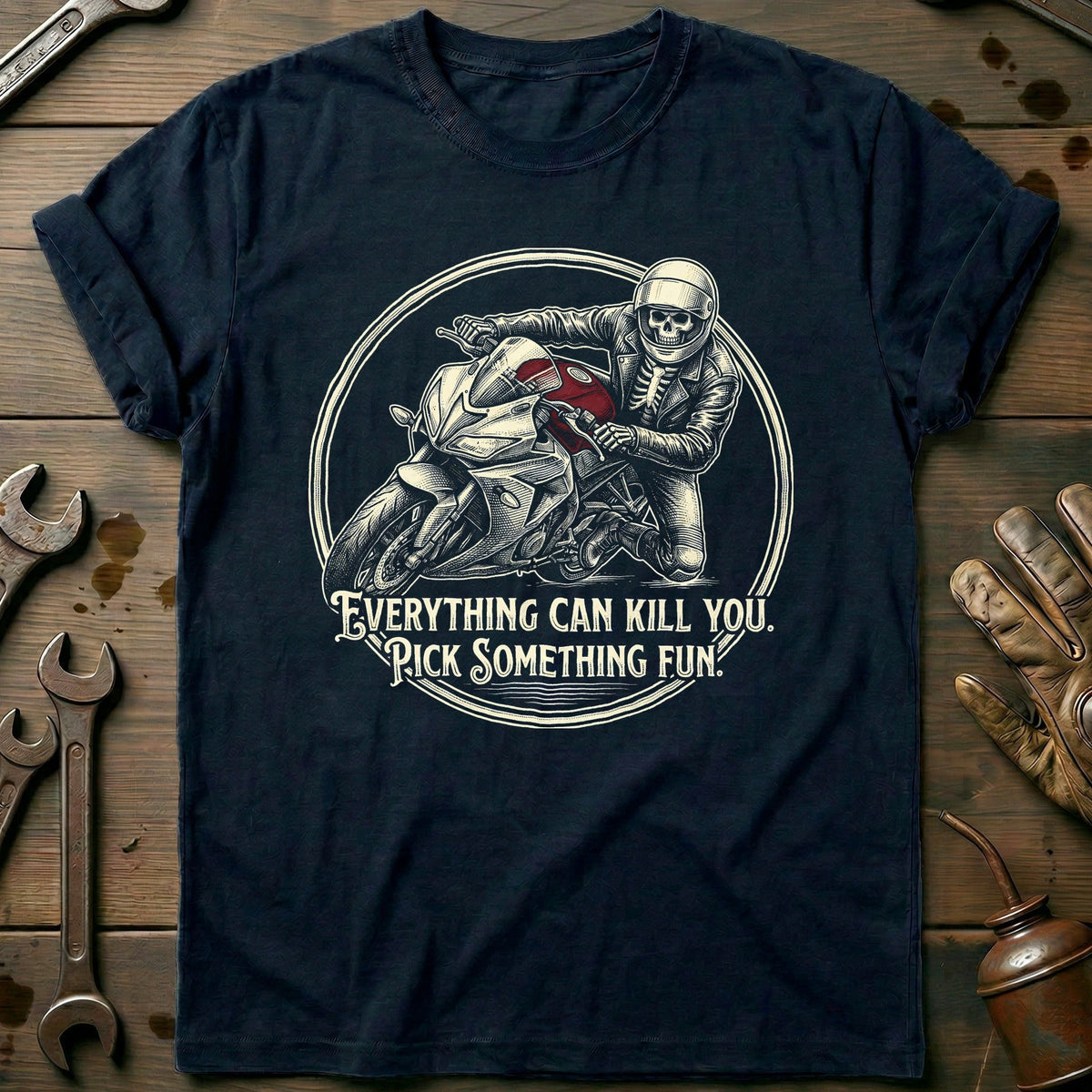Everything Can Kill You Pick Something Fun 5 Motorcycle T-Shirt Gift For Biker