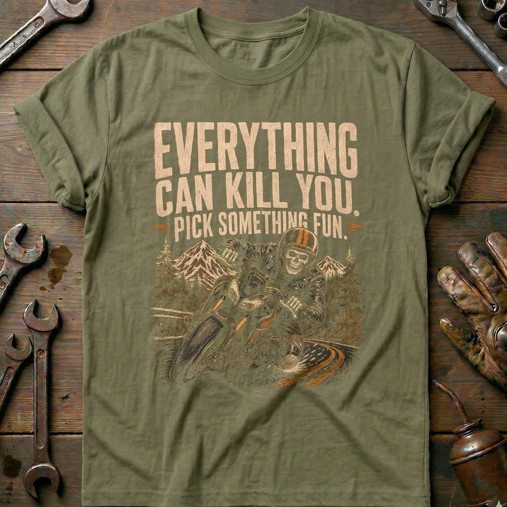 Everything Can Kill You Pick Something Fun 22 Motorcycle T-Shirt Gift For Biker