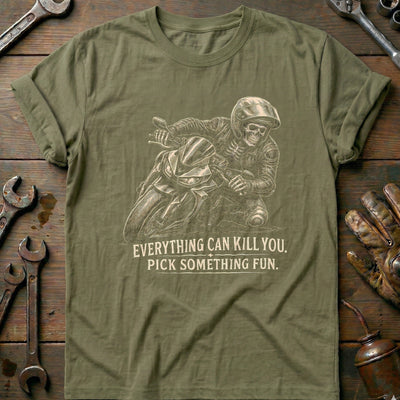 Everything Can Kill You Pick Something Fun 35 Motorcycle T-Shirt Gift For Biker