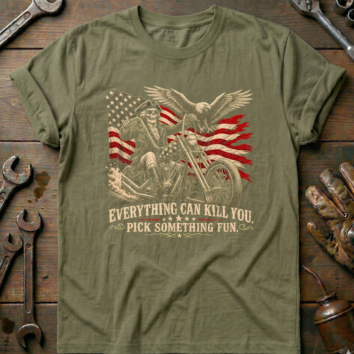 Everything Can Kill You Pick Something Fun 7 Motorcycle T-Shirt Gift For Biker