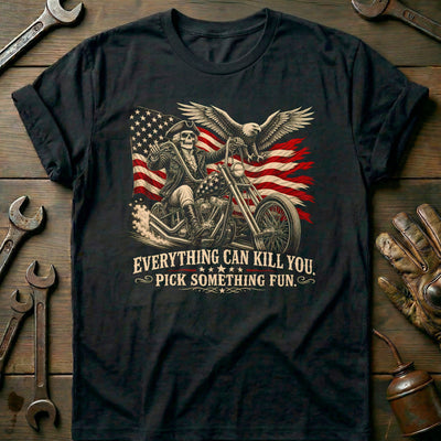 Everything Can Kill You Pick Something Fun 7 Motorcycle T-Shirt Gift For Biker