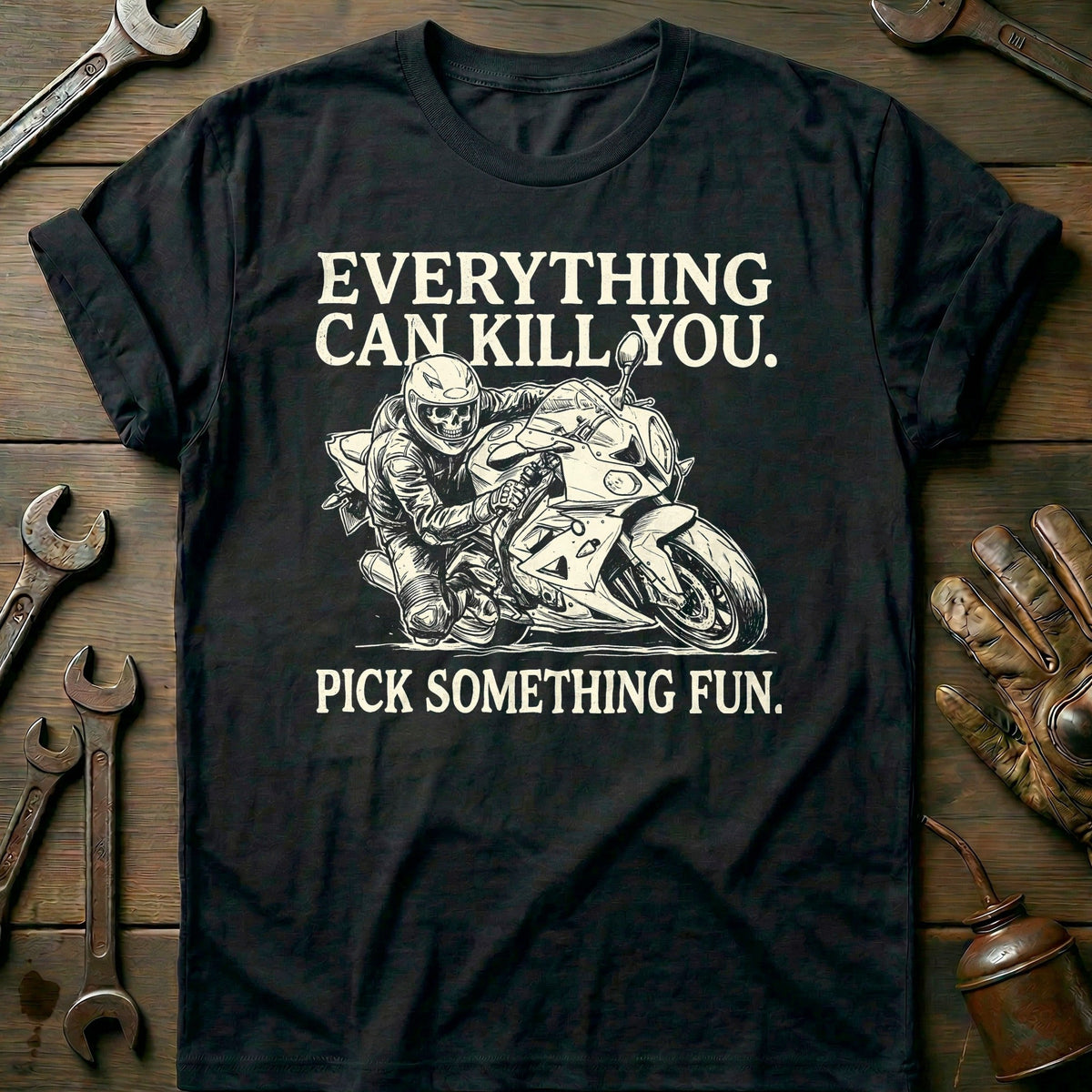 Everything Can Kill You Pick Something Fun 24 Motorcycle T-Shirt Gift For Biker