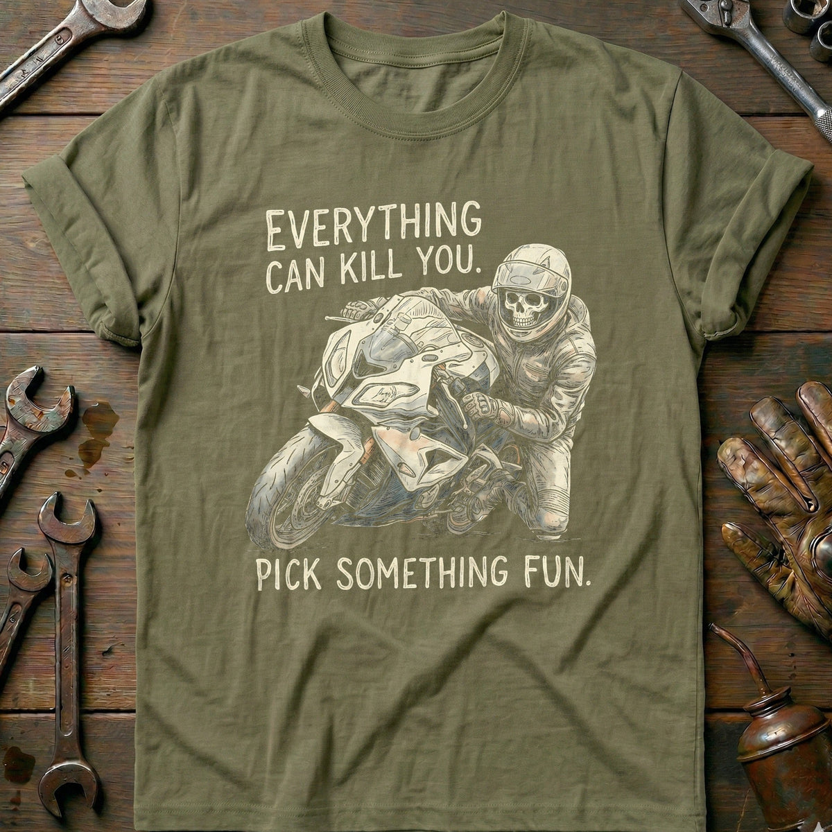 Everything Can Kill You Pick Something Fun 27 Motorcycle T-Shirt Gift For Biker