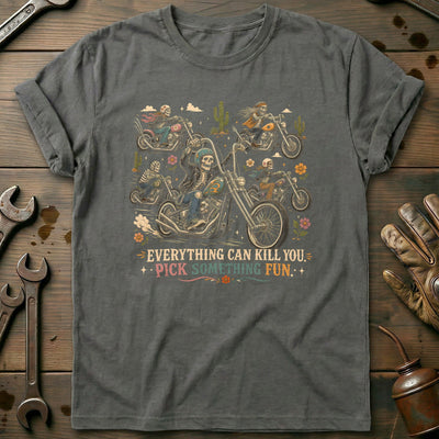 Everything Can Kill You Pick Something Fun 36 Motorcycle T-Shirt Gift For Biker