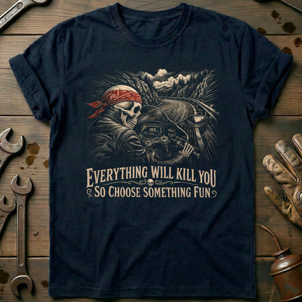 Everything Will Kill You So Choose Something Fun 11 Motorcycle T-Shirt Gift For Biker