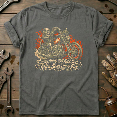 Everything Can Kill You Pick Something Fun 48 Motorcycle T-Shirt Gift For Biker