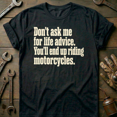 Dont Ask Me for Life Advice Motorcycle T-Shirt EU Gift For Biker