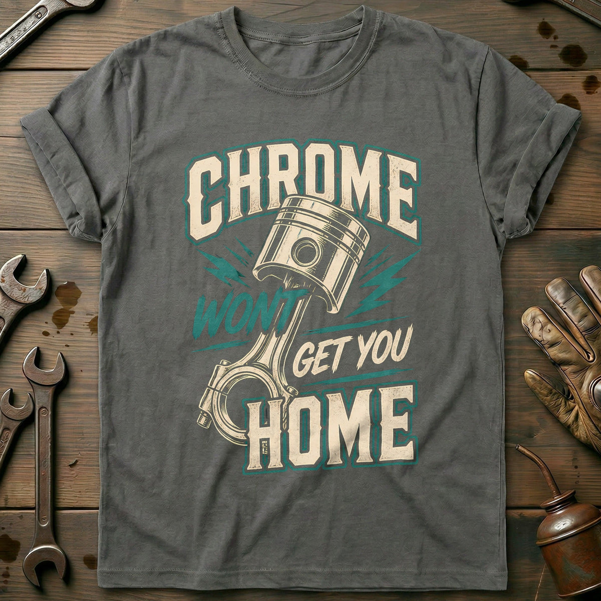 Chrome Wont Get You Home Motorcycle T-Shirt Gift For Biker