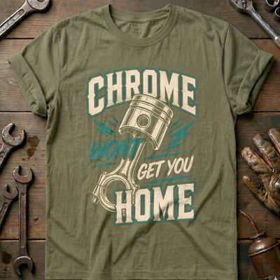 Chrome Wont Get You Home Motorcycle T-Shirt Gift For Biker