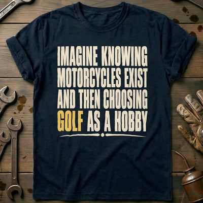 Choosing Golf as a Hobby Motorcycle T-Shirt GC Gift For Biker