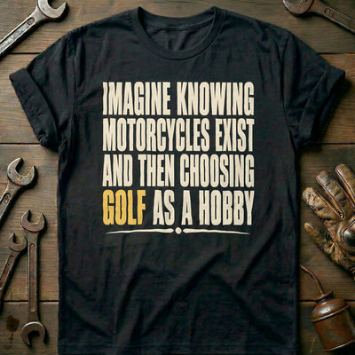 Choosing Golf as a Hobby Motorcycle T-Shirt GC Gift For Biker