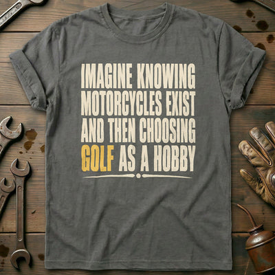 Choosing Golf as a Hobby Motorcycle T-Shirt GC Gift For Biker