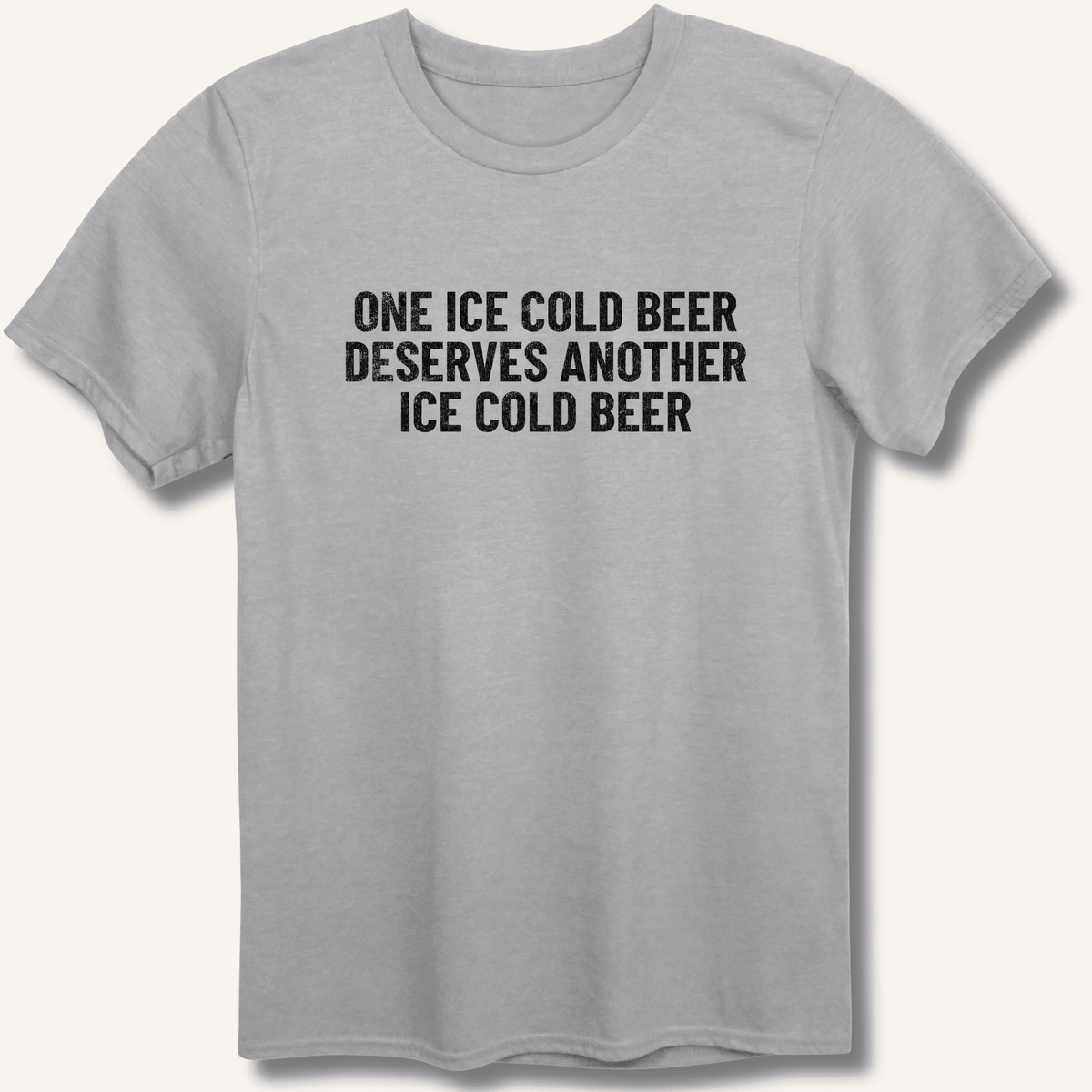 One Ice Cold Beer Deserves Another Ice Cold Beer T-Shirt Gift For Bourbon Drinker