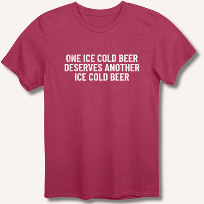 One Ice Cold Beer Deserves Another Ice Cold Beer T-Shirt Gift For Bourbon Drinker