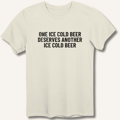 One Ice Cold Beer Deserves Another Ice Cold Beer T-Shirt Gift For Bourbon Drinker