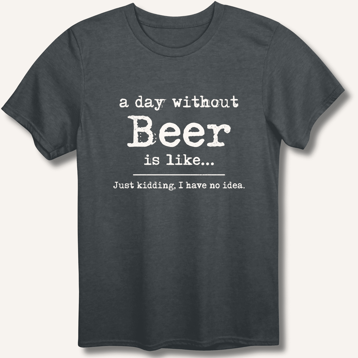 A Day Without Beer T-Shirt Gift For Bourbon Drinker