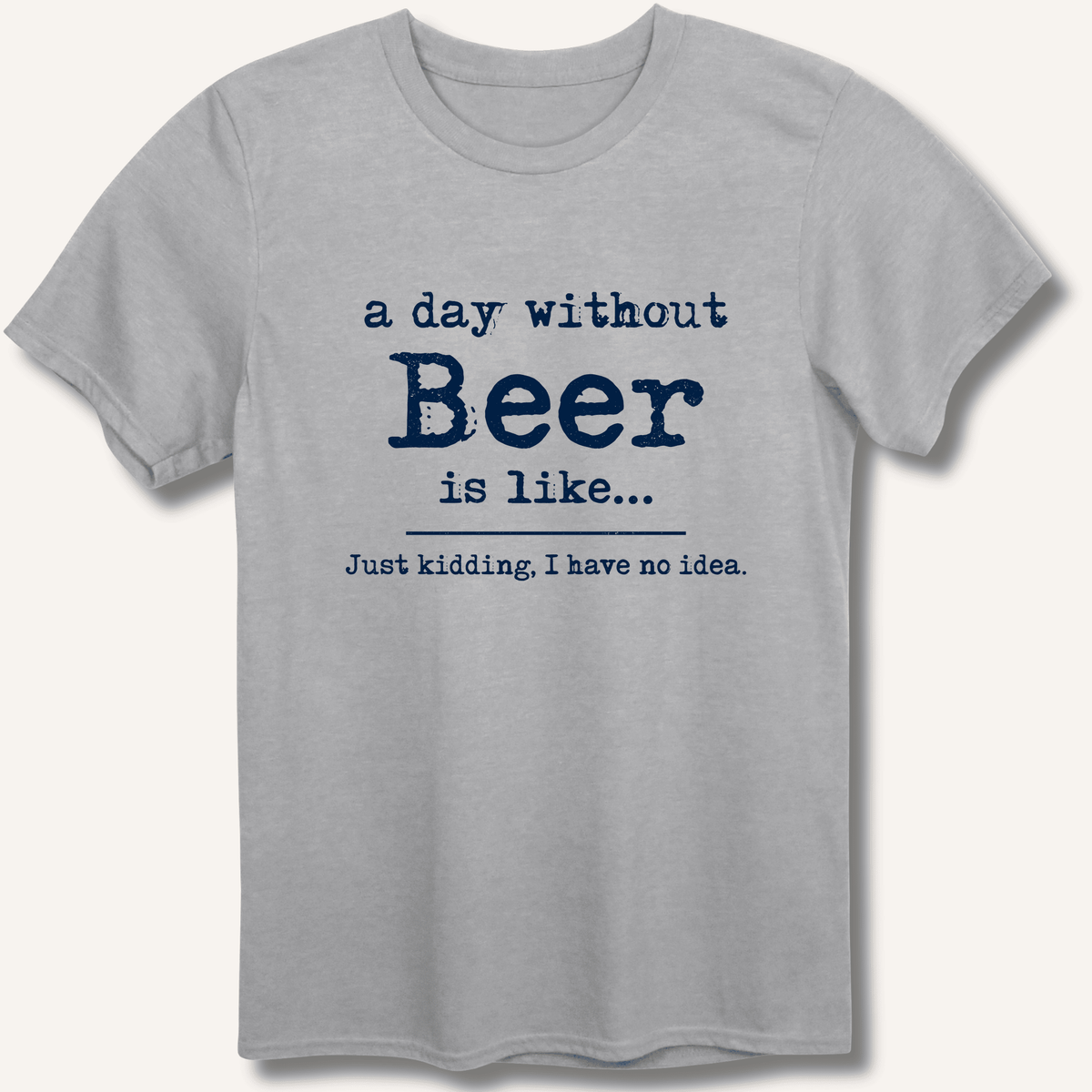A Day Without Beer T-Shirt Gift For Bourbon Drinker