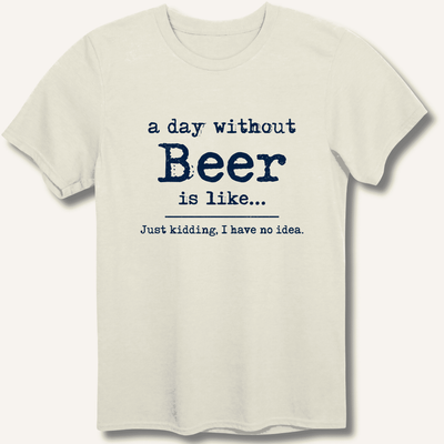 A Day Without Beer T-Shirt Gift For Bourbon Drinker