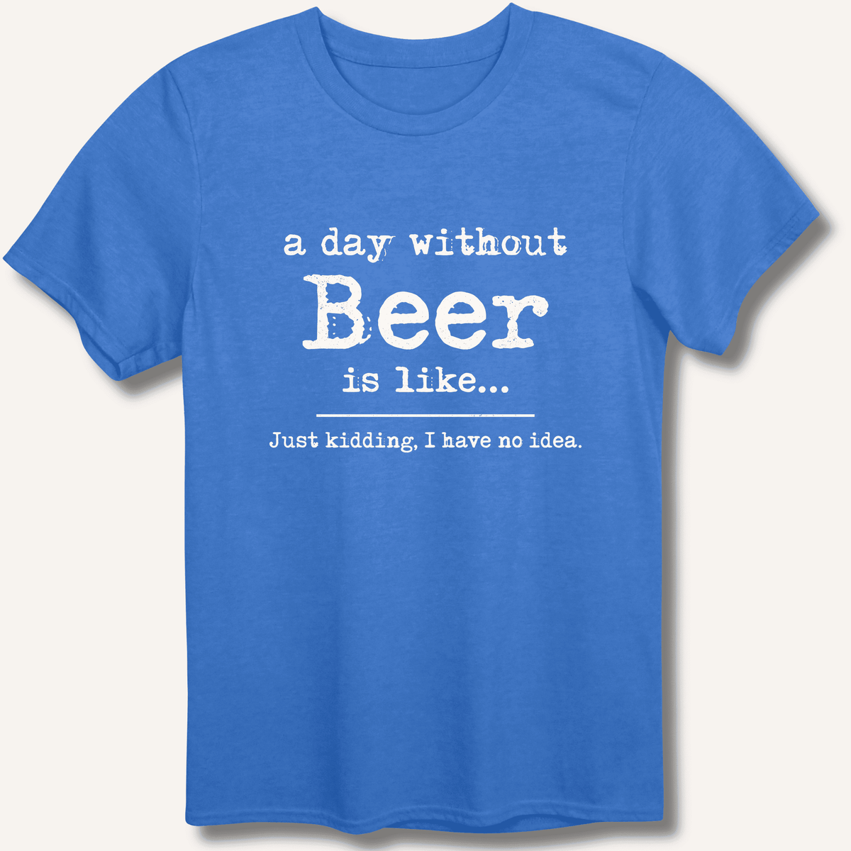 A Day Without Beer T-Shirt Gift For Bourbon Drinker