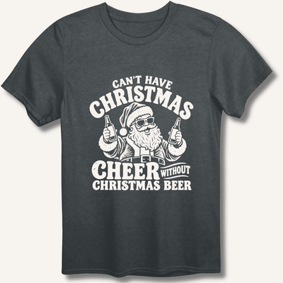 Can't Have Christmas Cheer Without Christmas Beer T-Shirt Gift For Bourbon Drinker