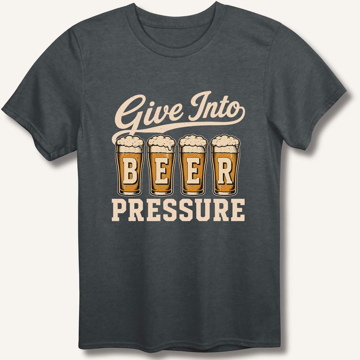 Give Into Beer Pressure T-Shirt Gift For Bourbon Drinker
